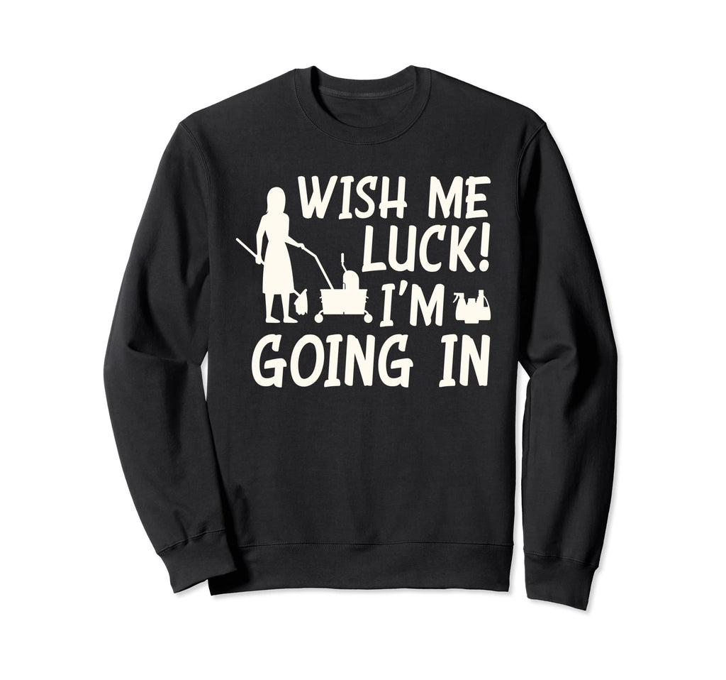 Wish Me Luck Im Going Sweatshirt - Fun Novelty Design Men Women - T-Shirt, Sweatshirt, Hoodie