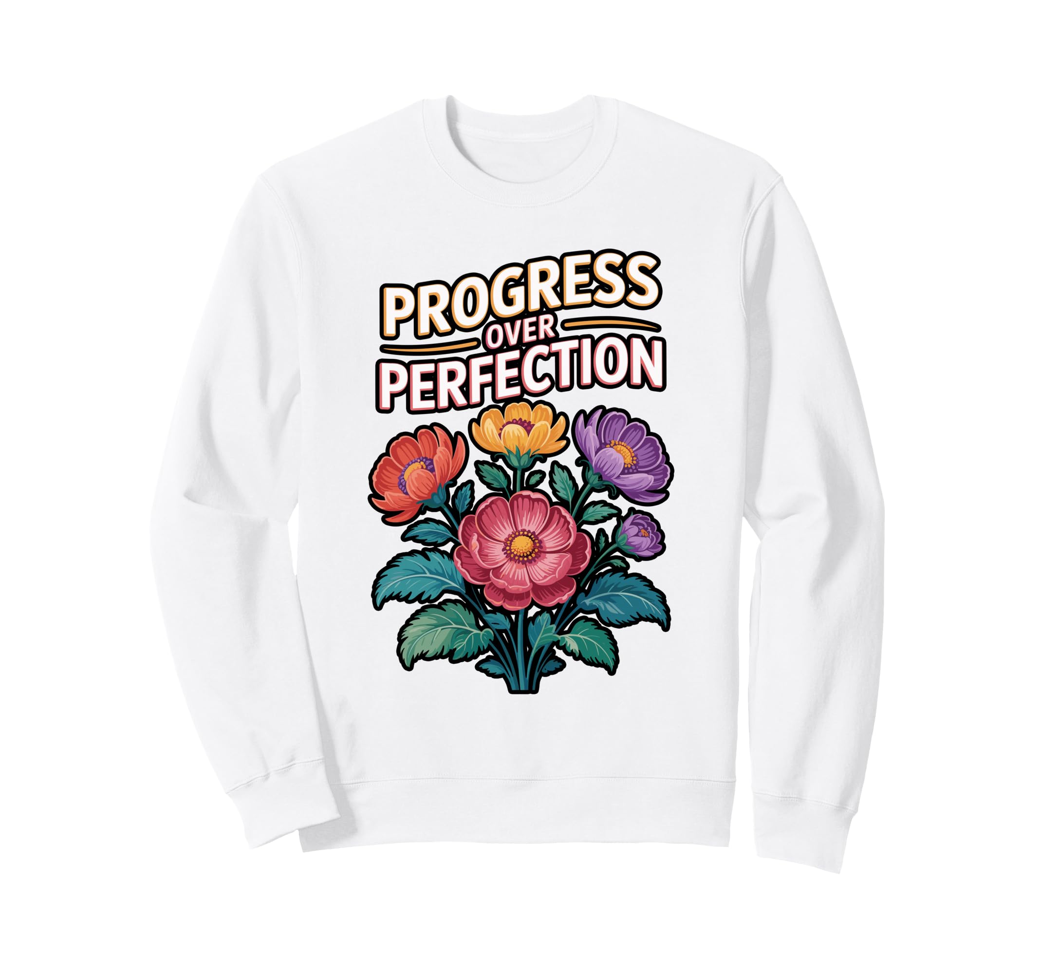 Progress Over Perfection Floral Sweatshirt - Fun Novelty Design Men Women - T-Shirt, Sweatshirt, Hoodie