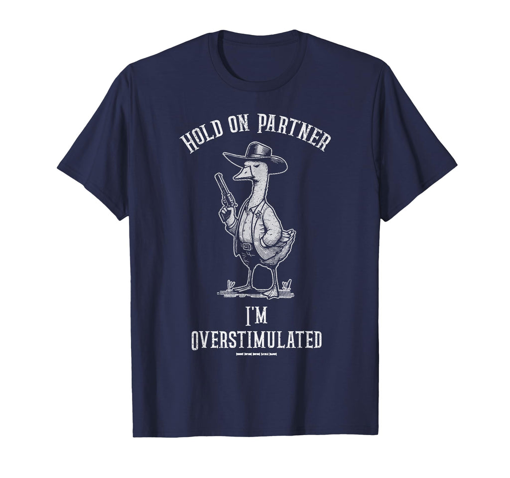 Hold Partner Im Overstimulated Funny T-Shirt - Custom Art Print Unisex - T-Shirt, Sweatshirt, Hoodie