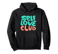 Self Love Club Lovely Message Hoodie - Fun Novelty Design for Adults - T-Shirt, Sweatshirt, Hoodie