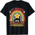 My Breath Smells Like Foreskin Funny Offensive Humor Meme T-Shirt Unisex T-shirt, Sweatshirt, Hoodie, Long Sleeve Tee - T-Shirt, Sweatshirt, Hoodie