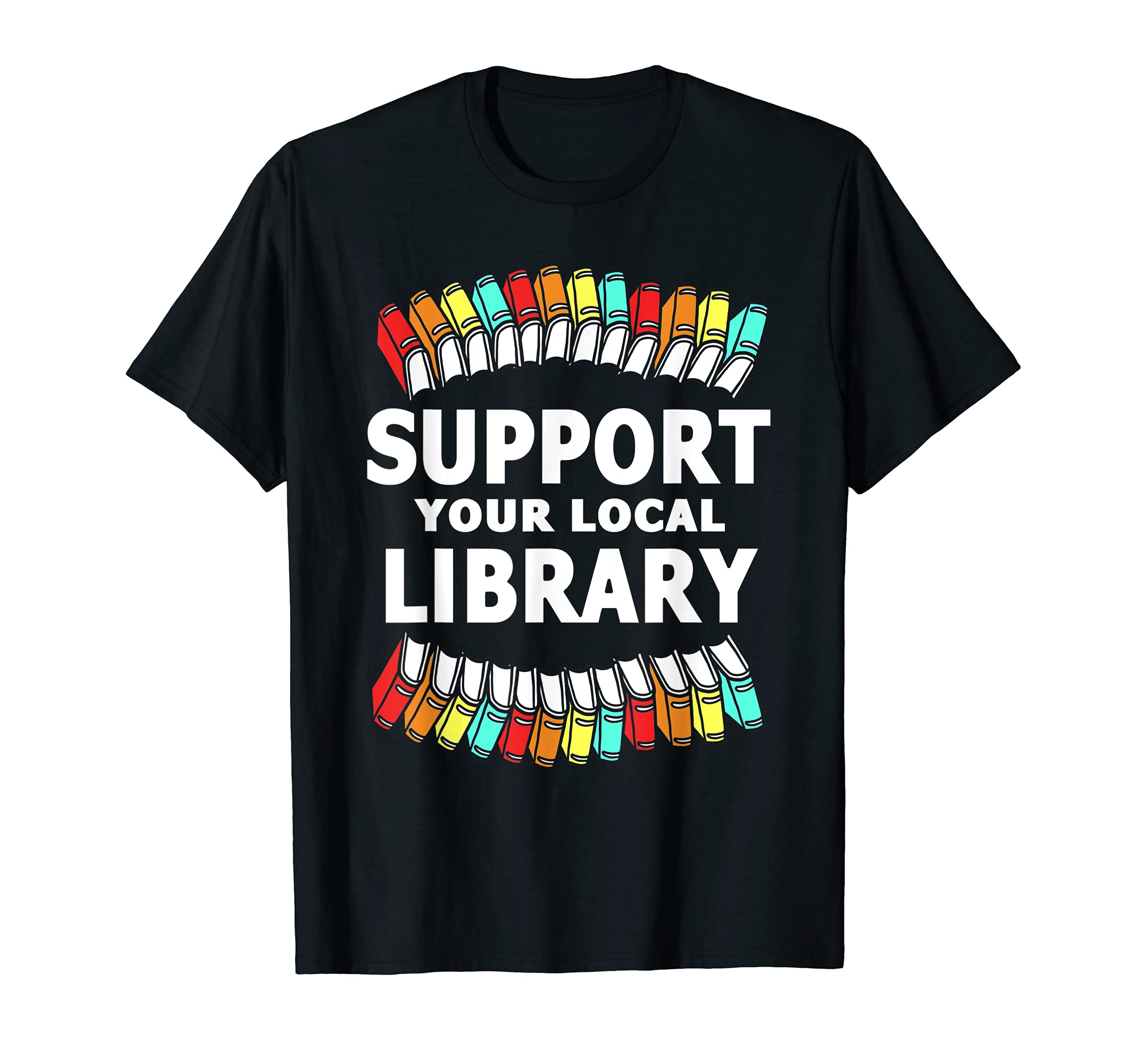 Librarian Support Your Local T-Shirt - Casual Everyday Wear for Adults - T-Shirt, Sweatshirt, Hoodie