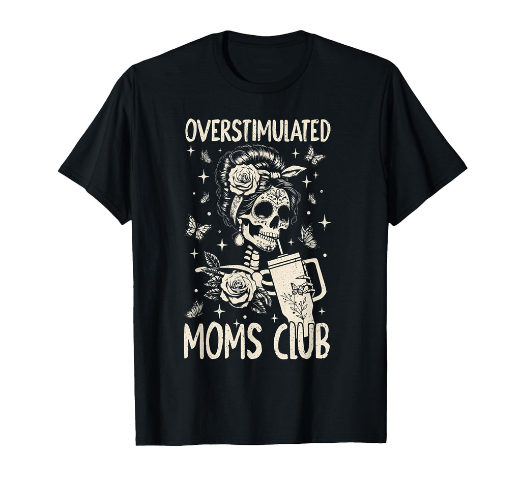 Overstimulated Moms Club Skeleton T-Shirt - Casual Everyday Wear Men Women - T-Shirt, Sweatshirt, Hoodie
