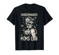 Overstimulated Moms Club Skeleton T-Shirt - Casual Everyday Wear Men Women - T-Shirt, Sweatshirt, Hoodie