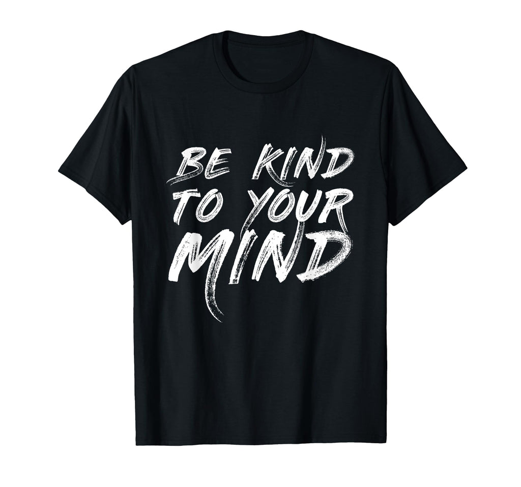 Be Kind To Your Mind Mental T-Shirt - Casual Everyday Wear for Adults - T-Shirt, Sweatshirt, Hoodie
