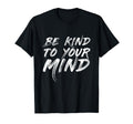 Be Kind To Your Mind Mental T-Shirt - Casual Everyday Wear for Adults - T-Shirt, Sweatshirt, Hoodie