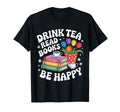 Drink Tea Read Books Be Happy Floral T-Shirt - Custom Art Print Men Women - T-Shirt, Sweatshirt, Hoodie