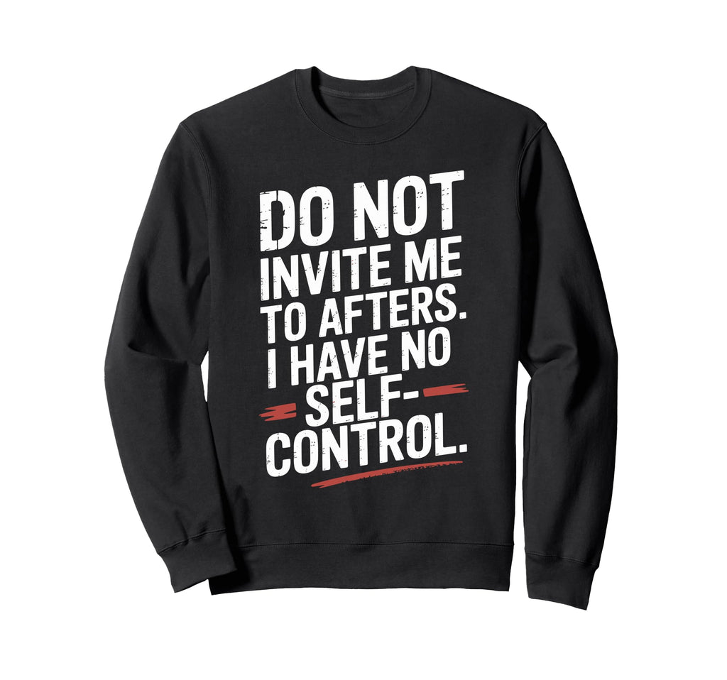 Do Not Invite Me To Afters No Sweatshirt - Minimalist Print for Adults - T-Shirt, Sweatshirt, Hoodie