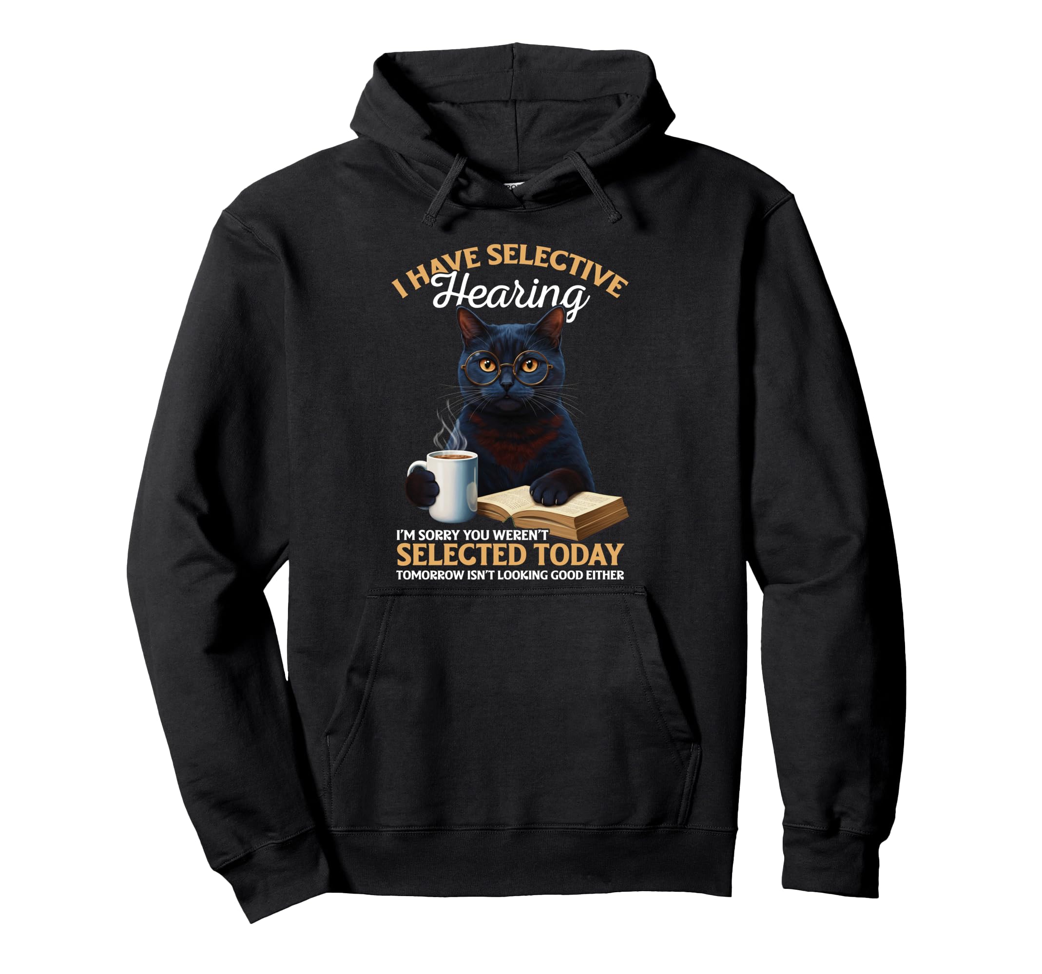 I Have Selective Hearing Sorry You Hoodie - Trendy Graphic for Adults - T-Shirt, Sweatshirt, Hoodie