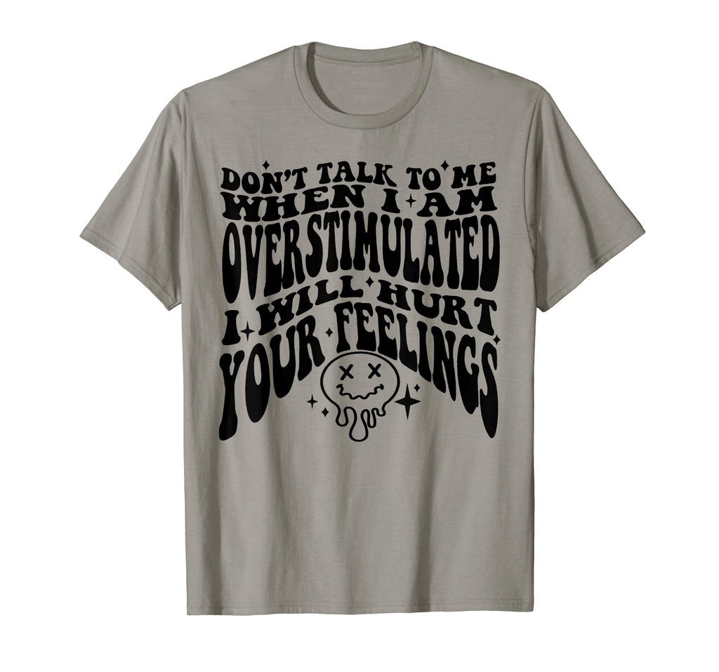 Dont Talk To Me When I Am Overstimulated T-Shirt - Custom Art Print Unisex - T-Shirt, Sweatshirt, Hoodie