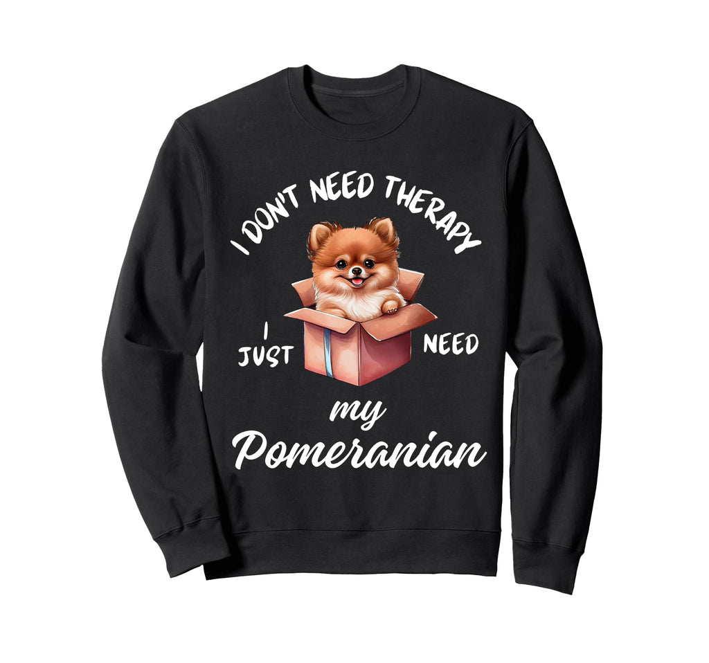 Pomeranian Dog Lover I Just Need My Sweatshirt - Unique Graphic for Adults - T-Shirt, Sweatshirt, Hoodie