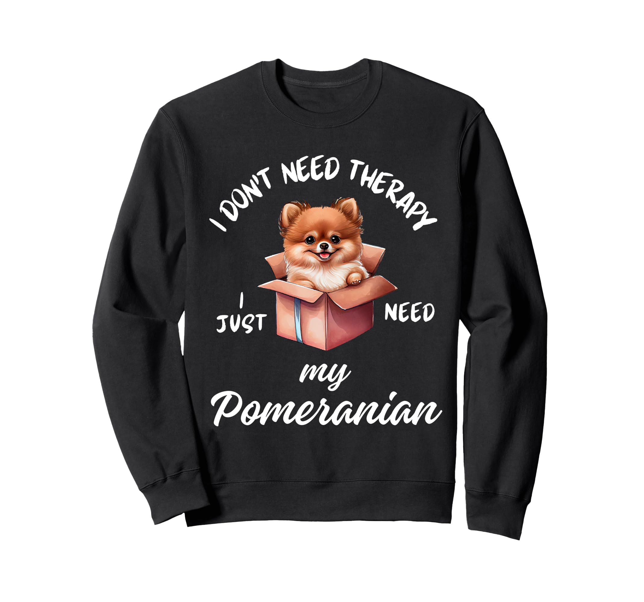 Pomeranian Dog Lover I Just Need My Sweatshirt - Unique Graphic for Adults - T-Shirt, Sweatshirt, Hoodie
