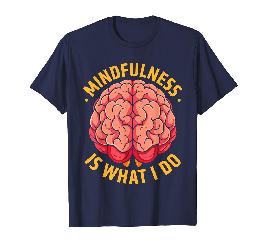 Mindfulness Is What I Do Brain Motivation T-Shirt - Streetwear Style Unisex - T-Shirt, Sweatshirt, Hoodie