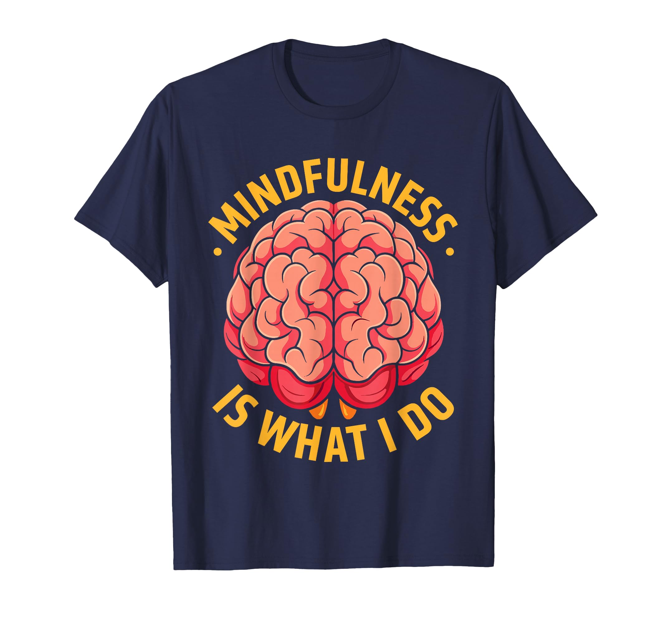 Mindfulness Is What I Do Brain Motivation T-Shirt - Streetwear Style Unisex - T-Shirt, Sweatshirt, Hoodie