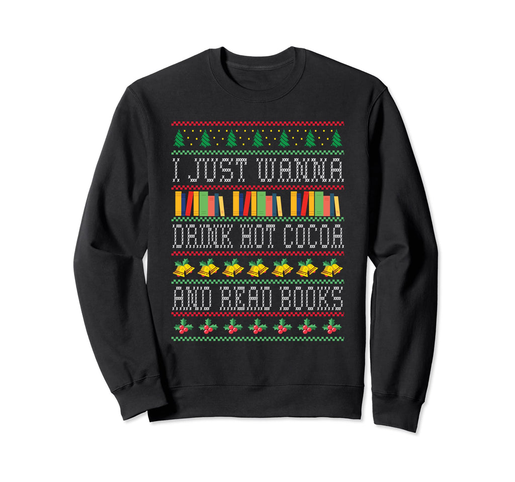 I Just Wanna Drink Hot Cocoa And Sweatshirt - Unique Graphic for Adults - T-Shirt, Sweatshirt, Hoodie