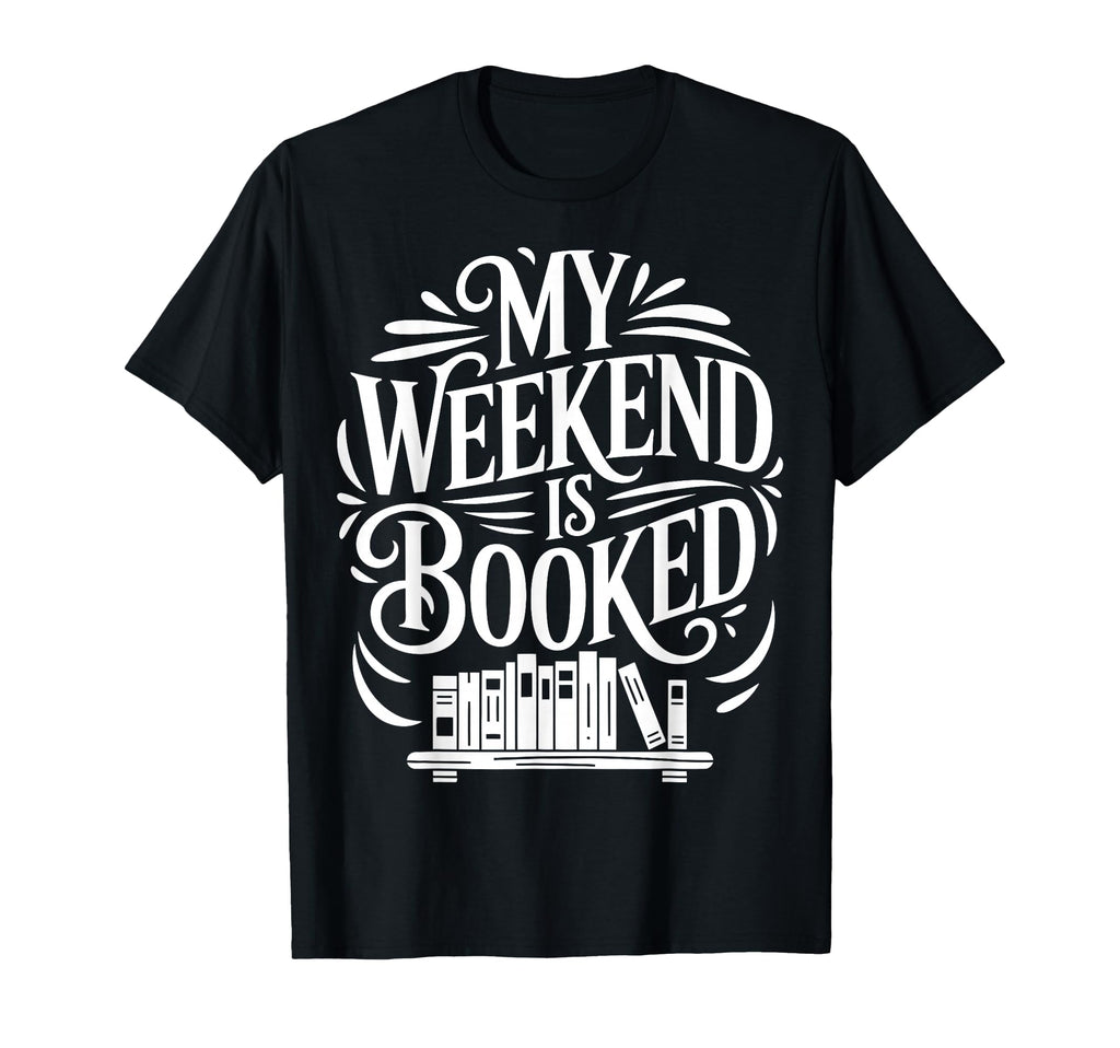 My Weekend Is Booked Funny Book Lover T-Shirt - Trendy Graphic Men Women - T-Shirt, Sweatshirt, Hoodie