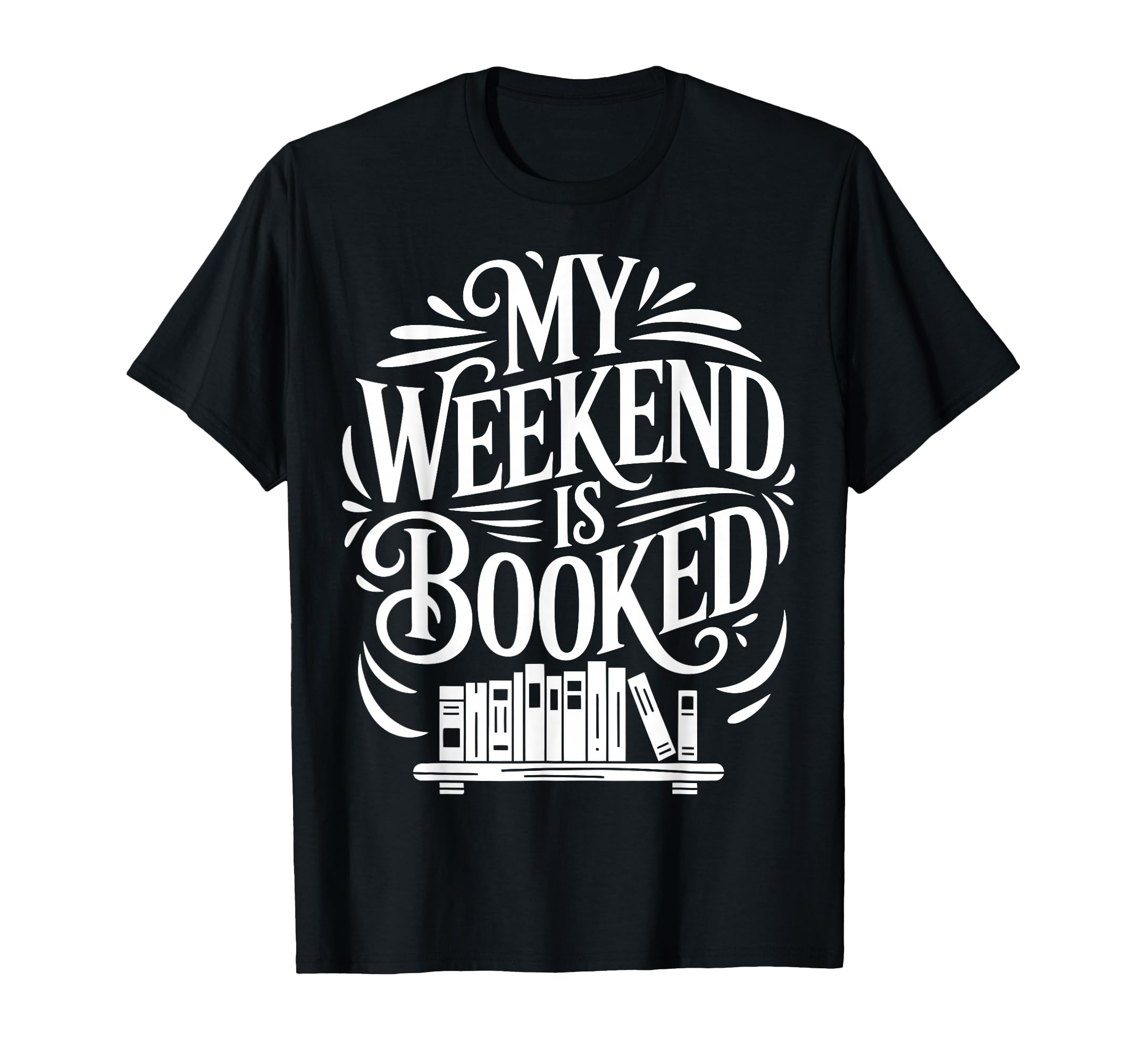 My Weekend Is Booked Funny Book Lover T-Shirt - Trendy Graphic Men Women - T-Shirt, Sweatshirt, Hoodie