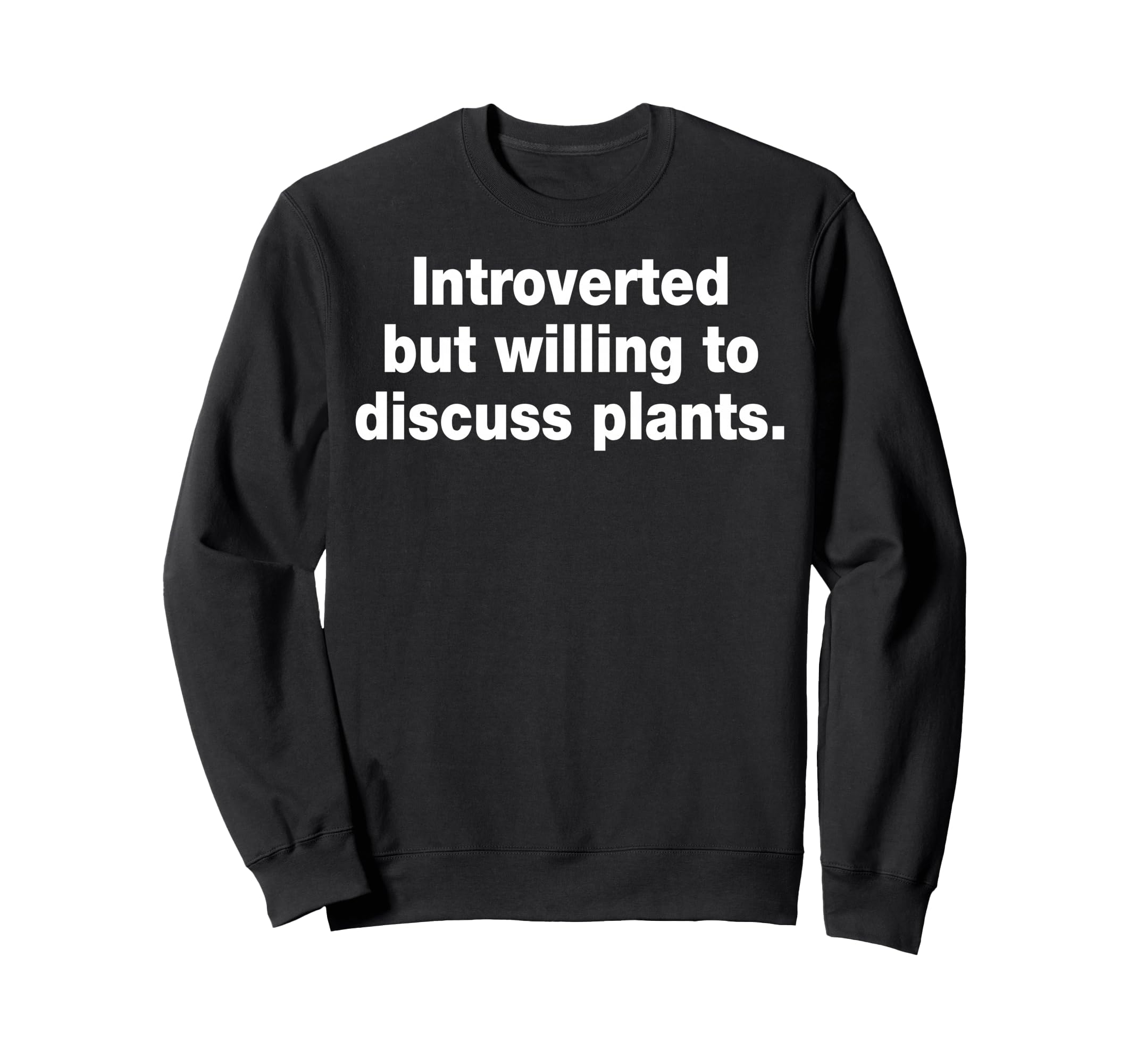 Introvert Humorous Plant Lover Sweatshirt - Graphic Print Men Women - T-Shirt, Sweatshirt, Hoodie