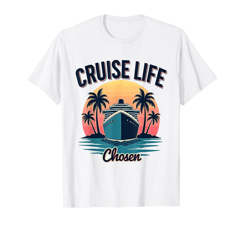 Cruise Life Chosen Family Cruise 2025 T-Shirt - Unique Graphic Unisex - T-Shirt, Sweatshirt, Hoodie