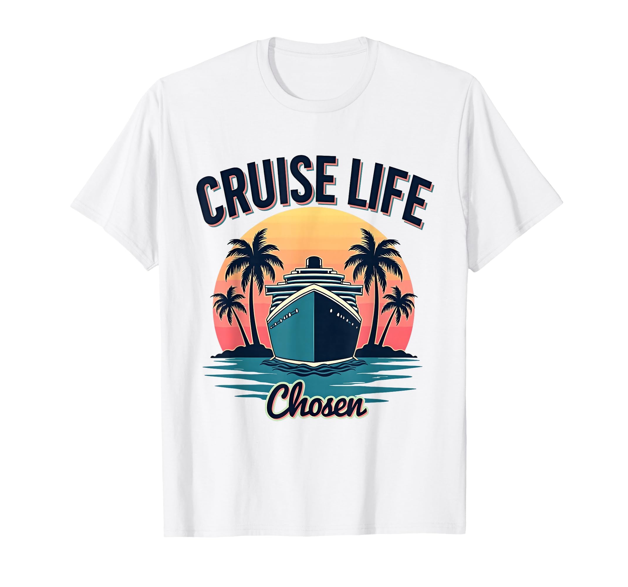 Cruise Life Chosen Family Cruise 2025 T-Shirt - Unique Graphic Unisex - T-Shirt, Sweatshirt, Hoodie