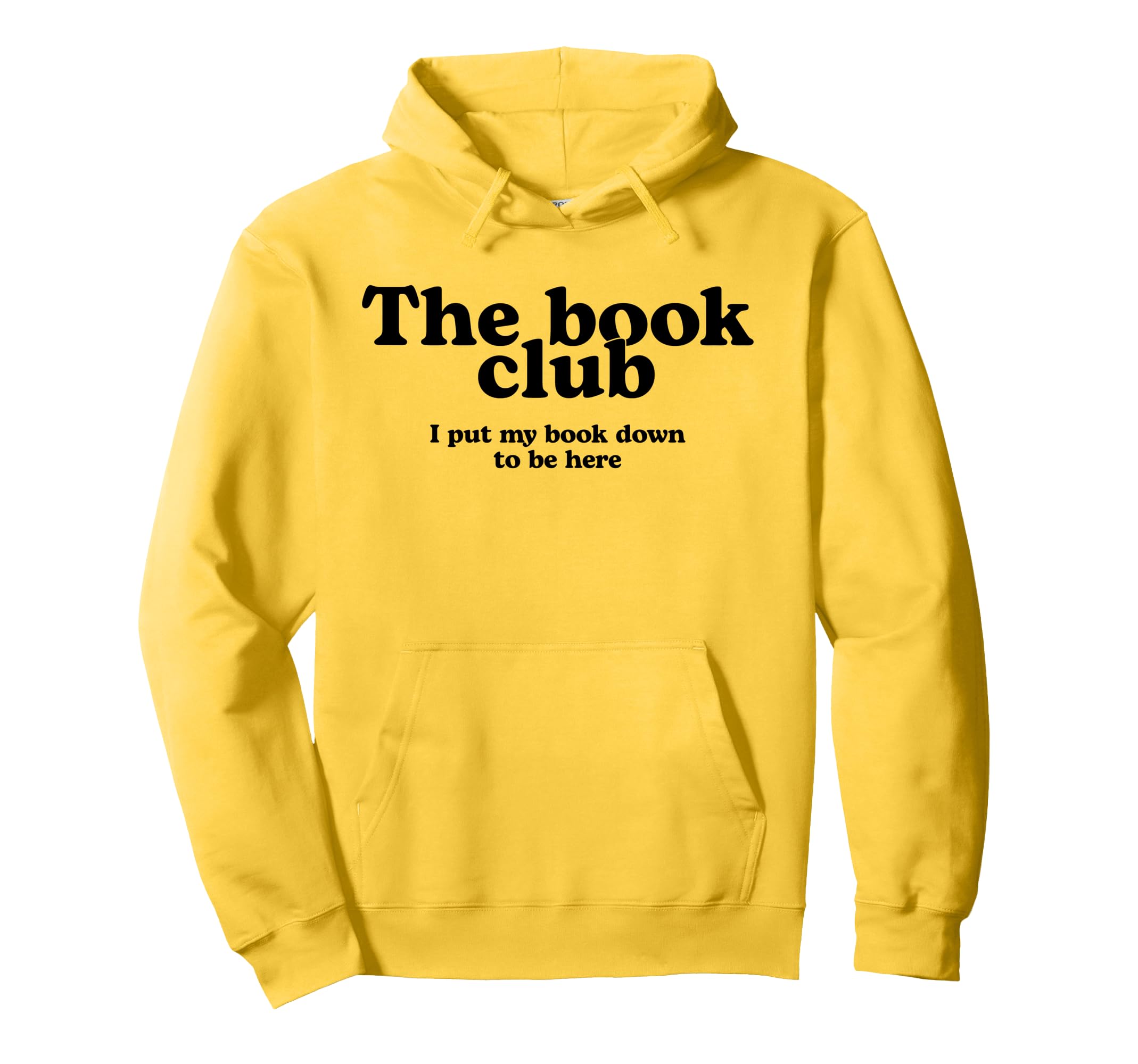 Book Club I Put My Book Down To Be Hoodie - Casual Everyday Wear Unisex - T-Shirt, Sweatshirt, Hoodie