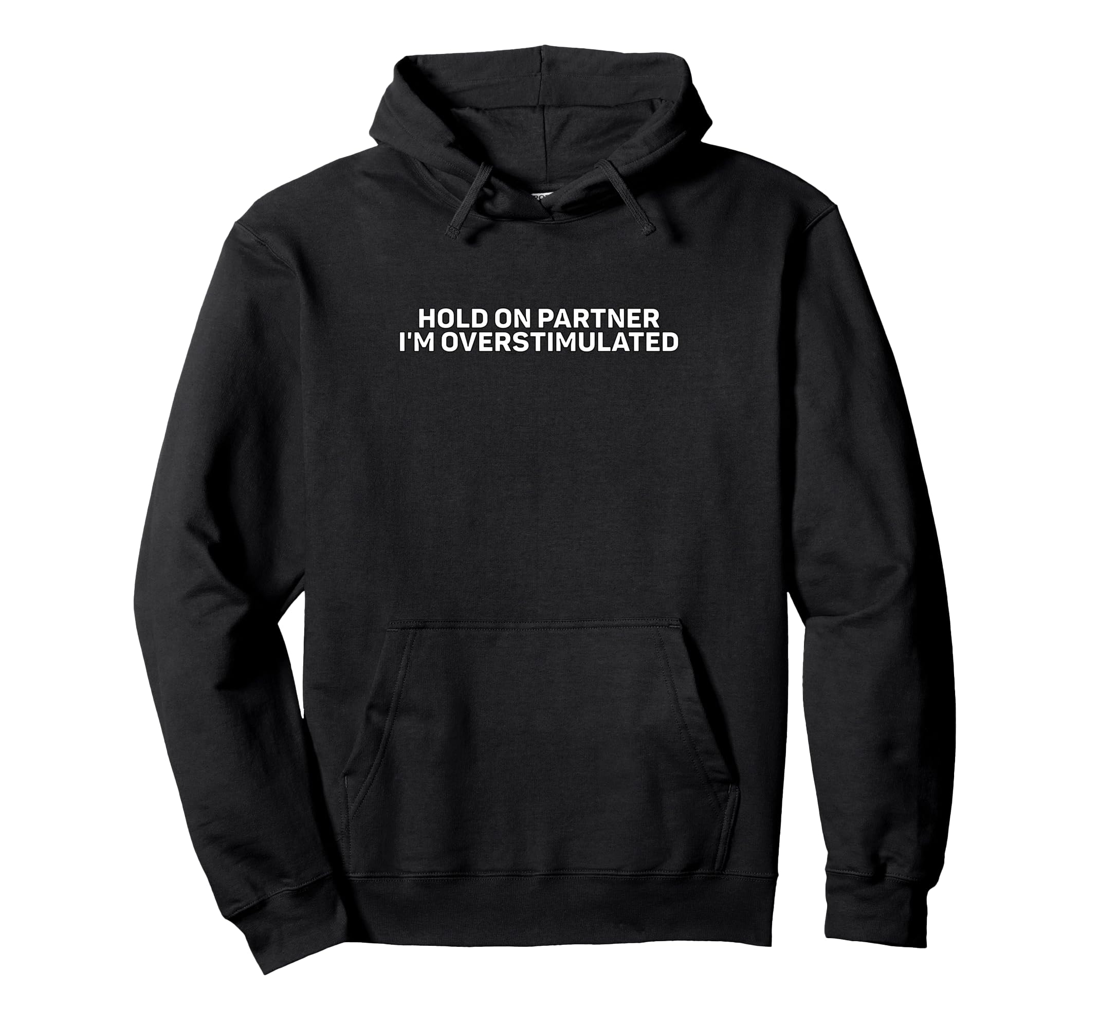 Hold Im Overstimulated Hoodie - Minimalist Print Men Women - T-Shirt, Sweatshirt, Hoodie