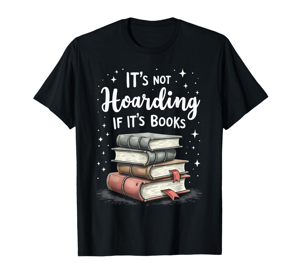 Its Not Hoarding If Its Books Book Lover T-Shirt - Streetwear Style Unisex - T-Shirt, Sweatshirt, Hoodie