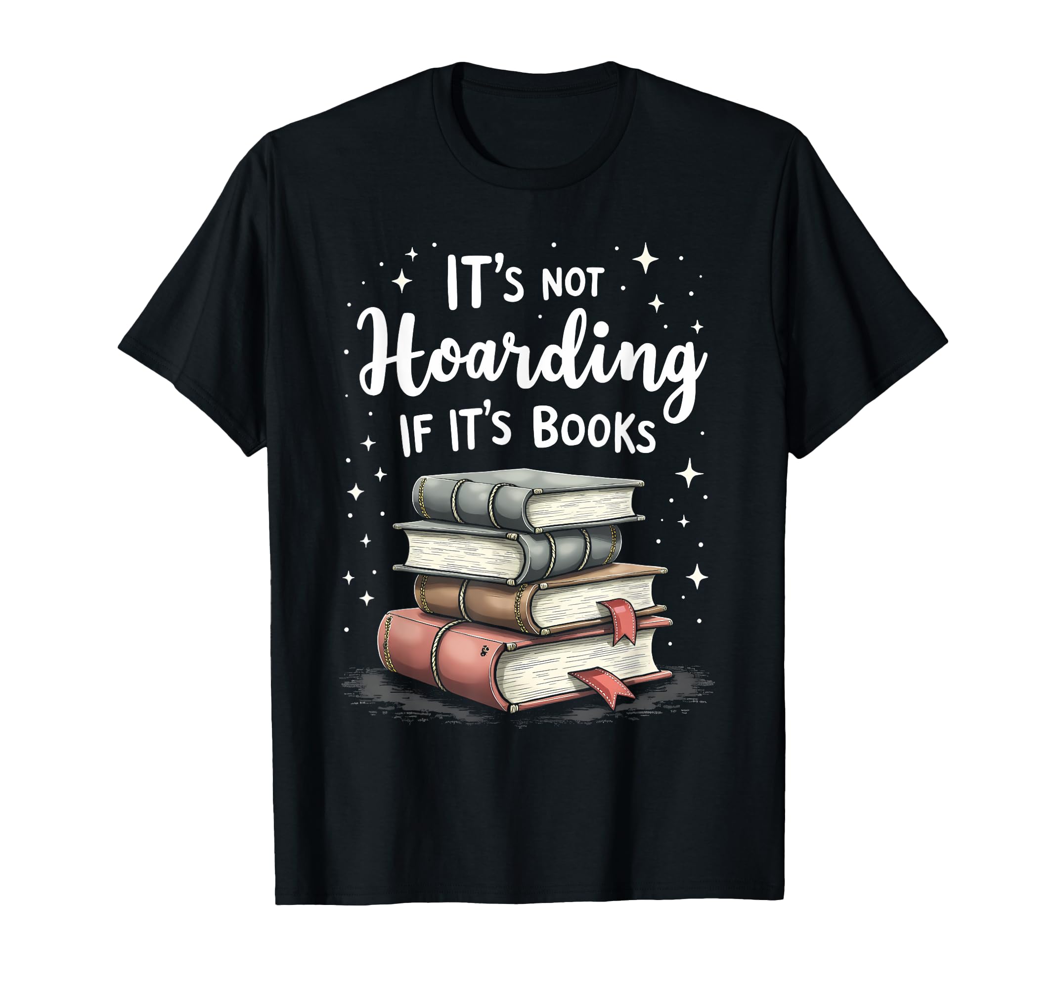 Its Not Hoarding If Its Books Book Lover T-Shirt - Streetwear Style Unisex - T-Shirt, Sweatshirt, Hoodie