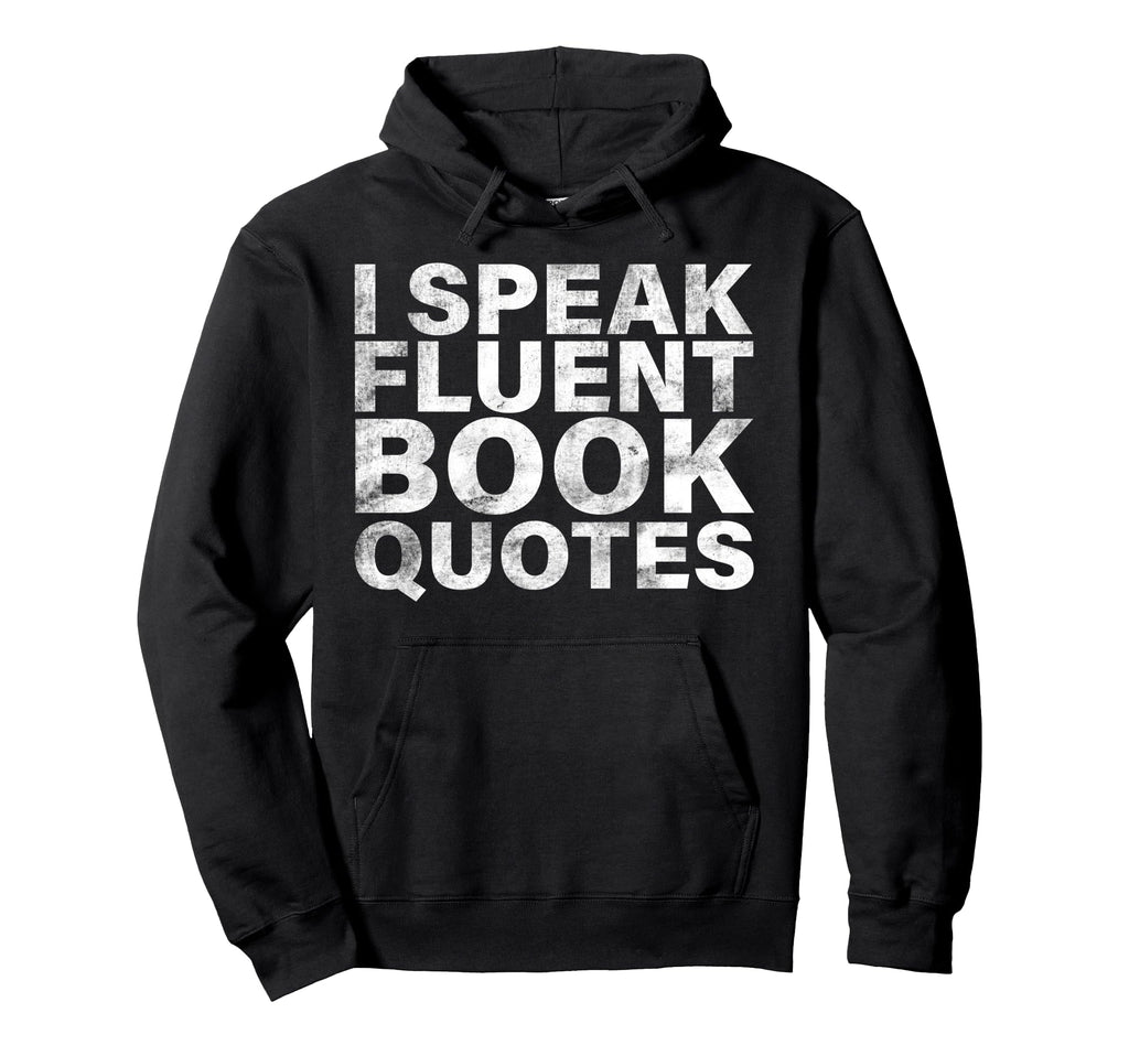 I Speak Fluent Book Quotes Bookworm Hoodie - Streetwear Style Unisex - T-Shirt, Sweatshirt, Hoodie