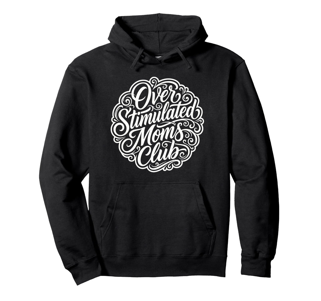 Over Stimulated Moms Club Funny Mom Hoodie - Unique Graphic Unisex - T-Shirt, Sweatshirt, Hoodie