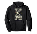 Dont Need Therapy Just Hug My Frenchie Hoodie - Custom Art Print Unisex - T-Shirt, Sweatshirt, Hoodie