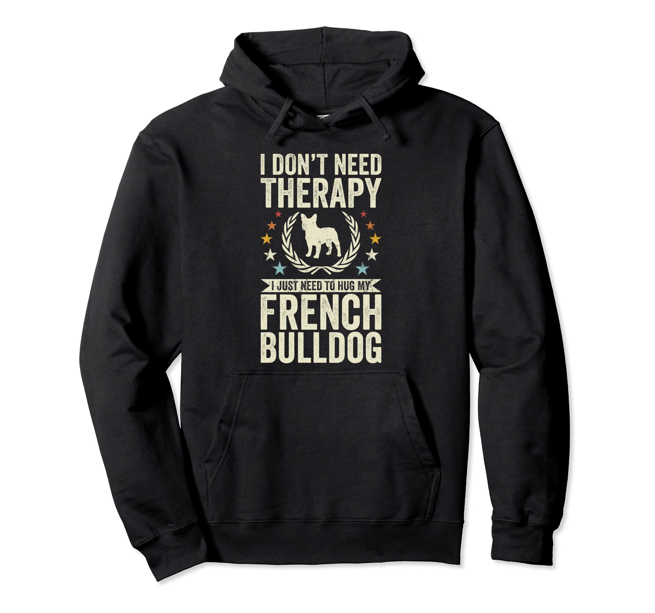 Dont Need Therapy Just Hug My Frenchie Hoodie - Custom Art Print Unisex - T-Shirt, Sweatshirt, Hoodie