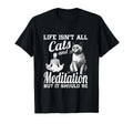 Life Isnt All Cats And Meditation And T-Shirt - Streetwear Style Unisex - T-Shirt, Sweatshirt, Hoodie