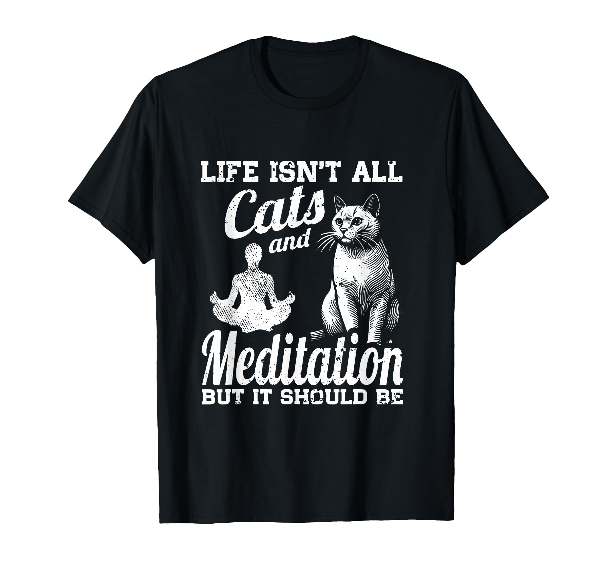 Life Isnt All Cats And Meditation And T-Shirt - Streetwear Style Unisex - T-Shirt, Sweatshirt, Hoodie