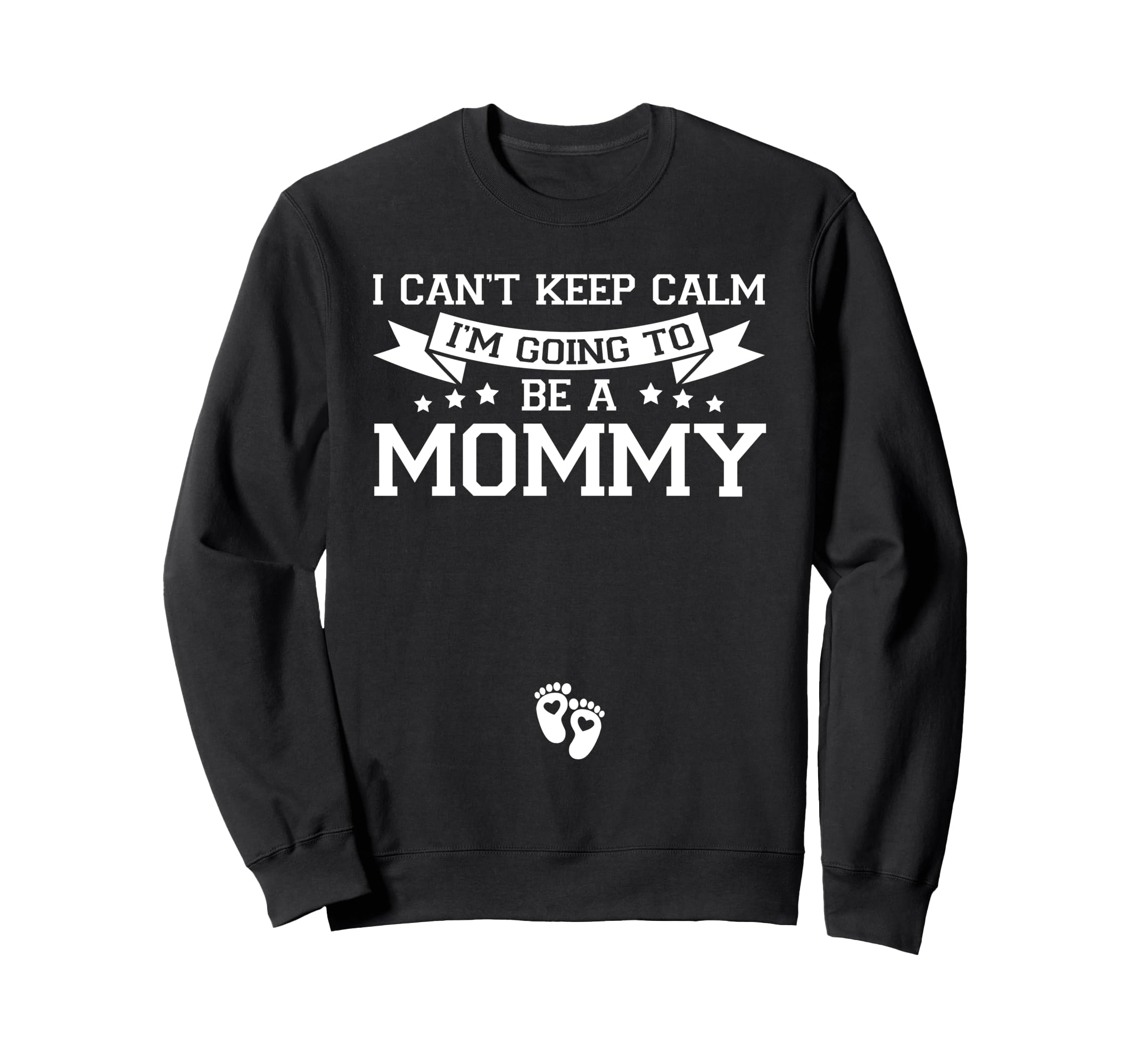 I Cant Keep Calm Im Going To Be Mommy Sweatshirt - Graphic Print Unisex - T-Shirt, Sweatshirt, Hoodie