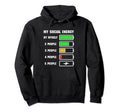 My Social Energy Low Battery Funny Hoodie - Casual Everyday Wear Men Women - T-Shirt, Sweatshirt, Hoodie