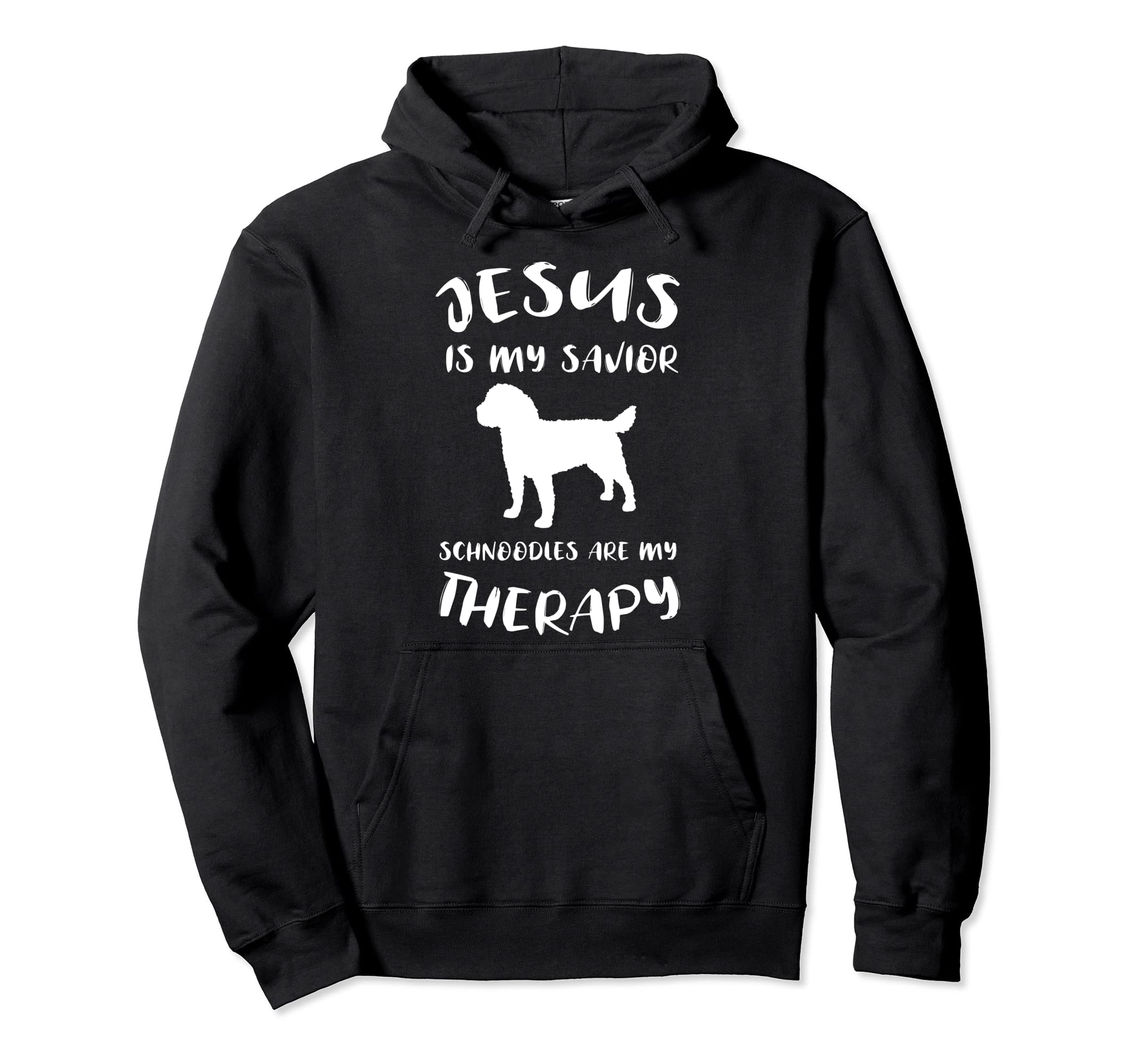 Jesus Is My Savior Schnoodles Are My Therapy Hoodie - Graphic Print Unisex - T-Shirt, Sweatshirt, Hoodie