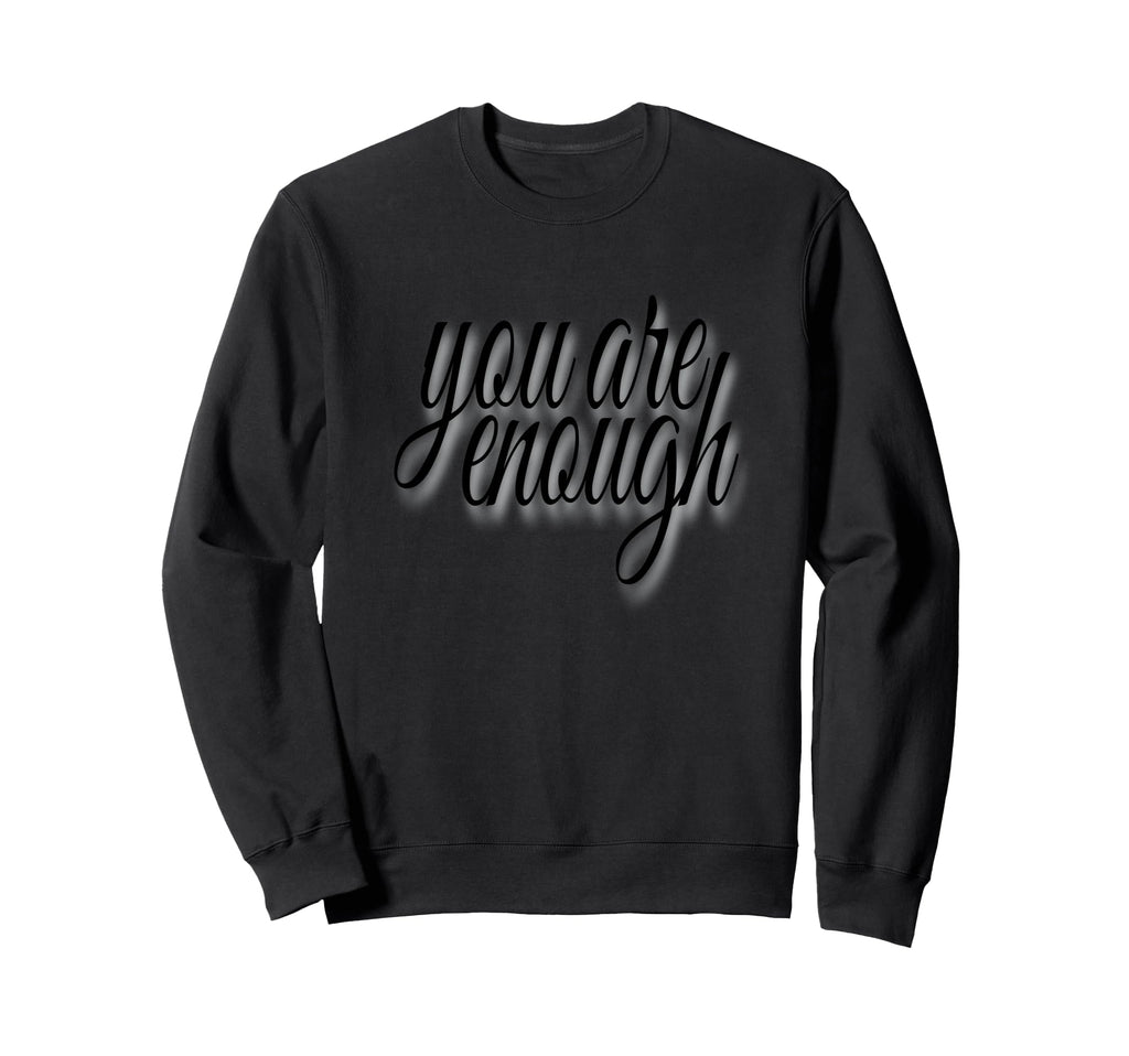 You Are Enough Inspirational Minimal Sweatshirt - Custom Art Print Unisex - T-Shirt, Sweatshirt, Hoodie