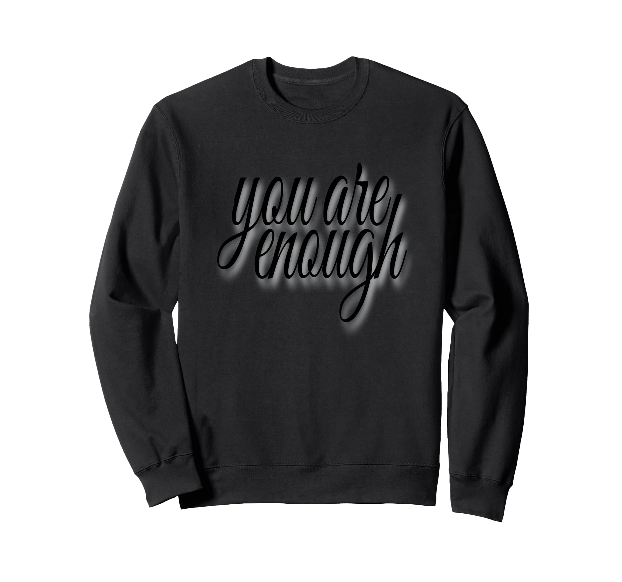 You Are Enough Inspirational Minimal Sweatshirt - Custom Art Print Unisex - T-Shirt, Sweatshirt, Hoodie