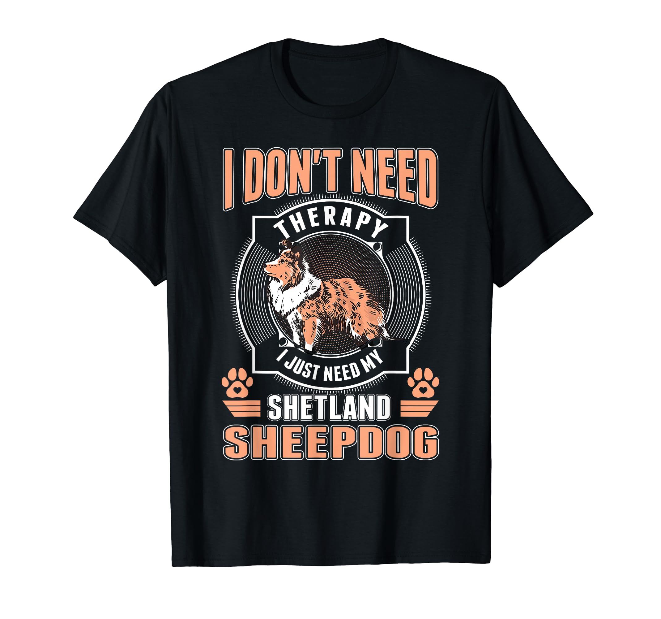 Shetland Sheepdog Therapy Sheltie T-Shirt - Streetwear Style Unisex - T-Shirt, Sweatshirt, Hoodie