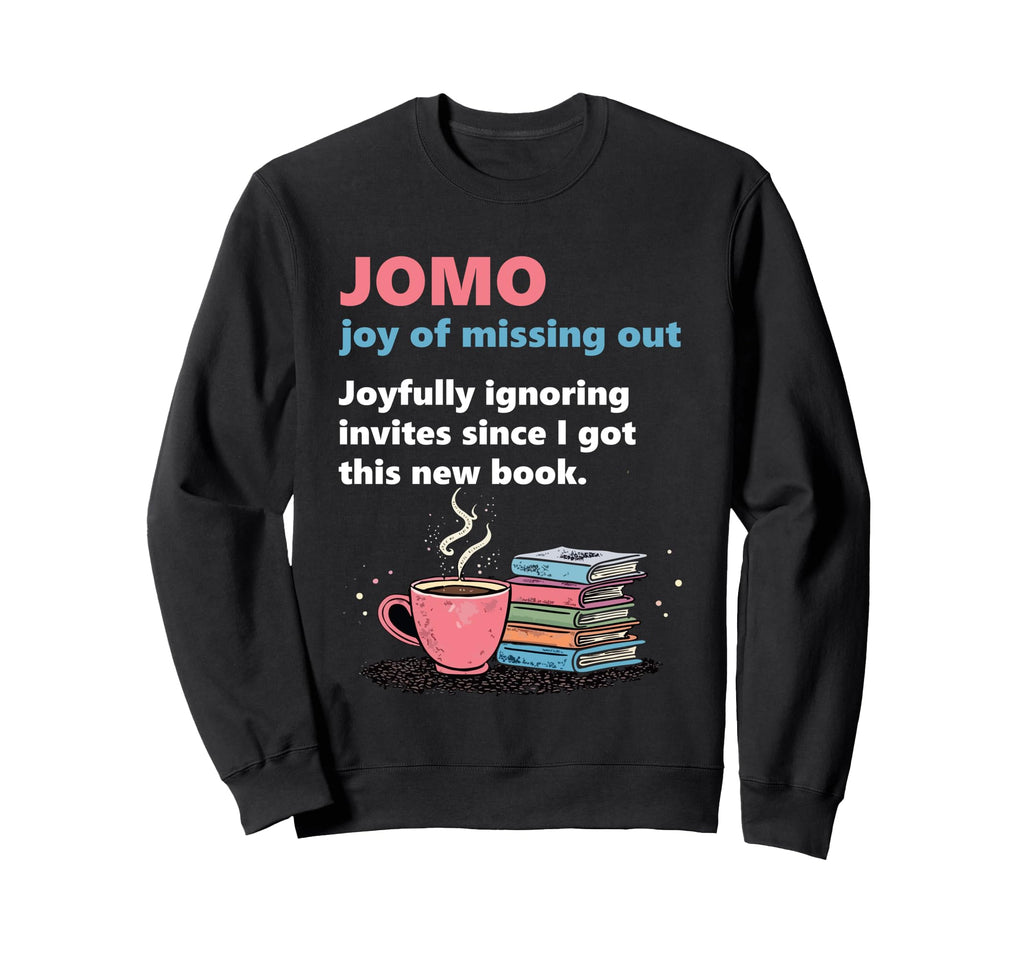 Books Jomo Joy Missing Out Bookworms Sweatshirt - Fun Novelty Design Unisex - T-Shirt, Sweatshirt, Hoodie