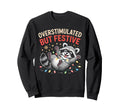 Overstimulated But Festive Raccoon Sweatshirt - Unique Graphic Men Women - T-Shirt, Sweatshirt, Hoodie
