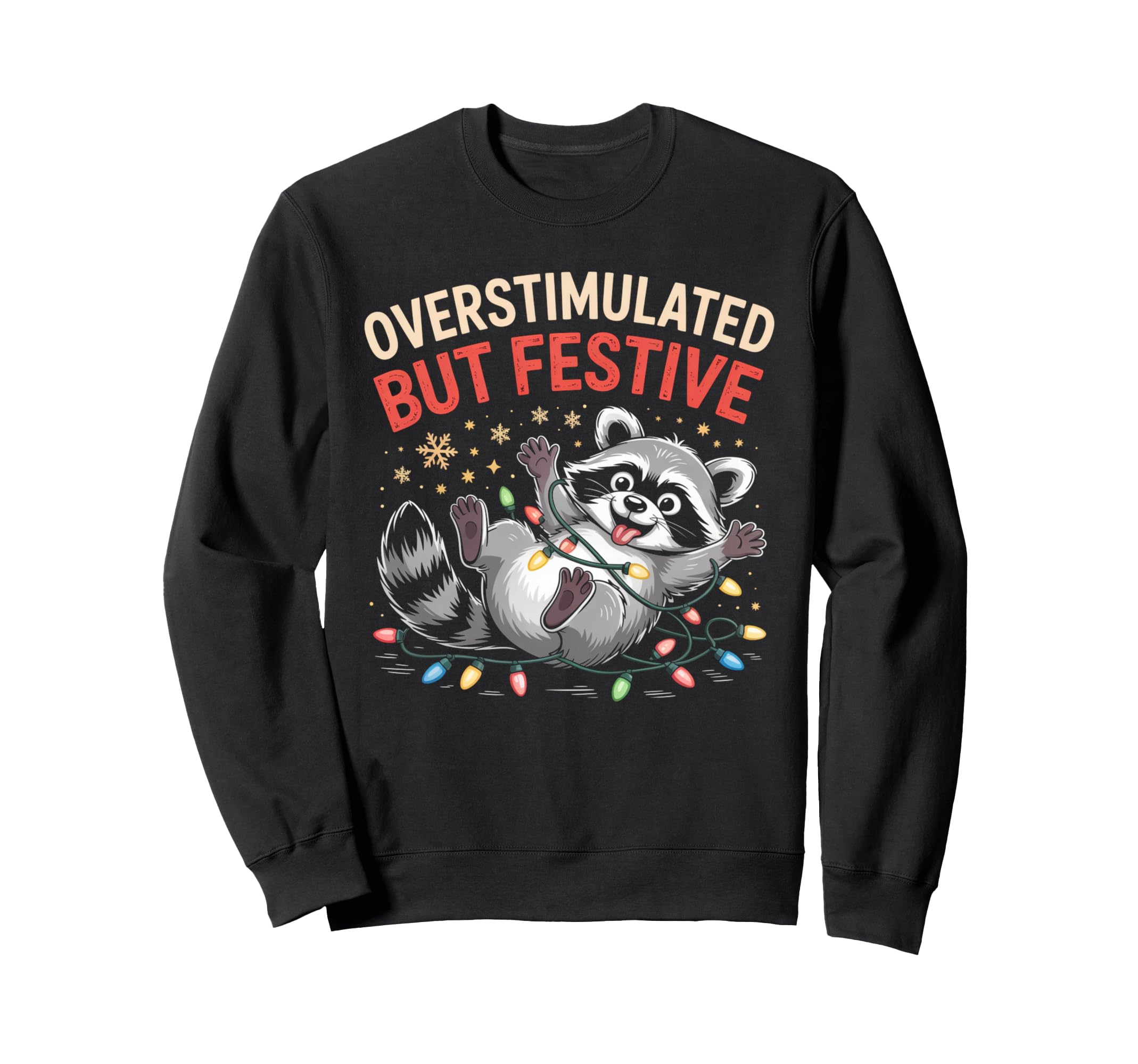 Overstimulated But Festive Raccoon Sweatshirt - Unique Graphic Men Women - T-Shirt, Sweatshirt, Hoodie