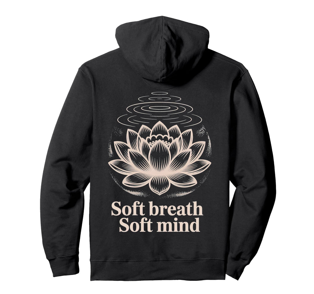 Soft Breath Soft Mind Lotus Yoga Hoodie - Fun Novelty Design for Adults - T-Shirt, Sweatshirt, Hoodie