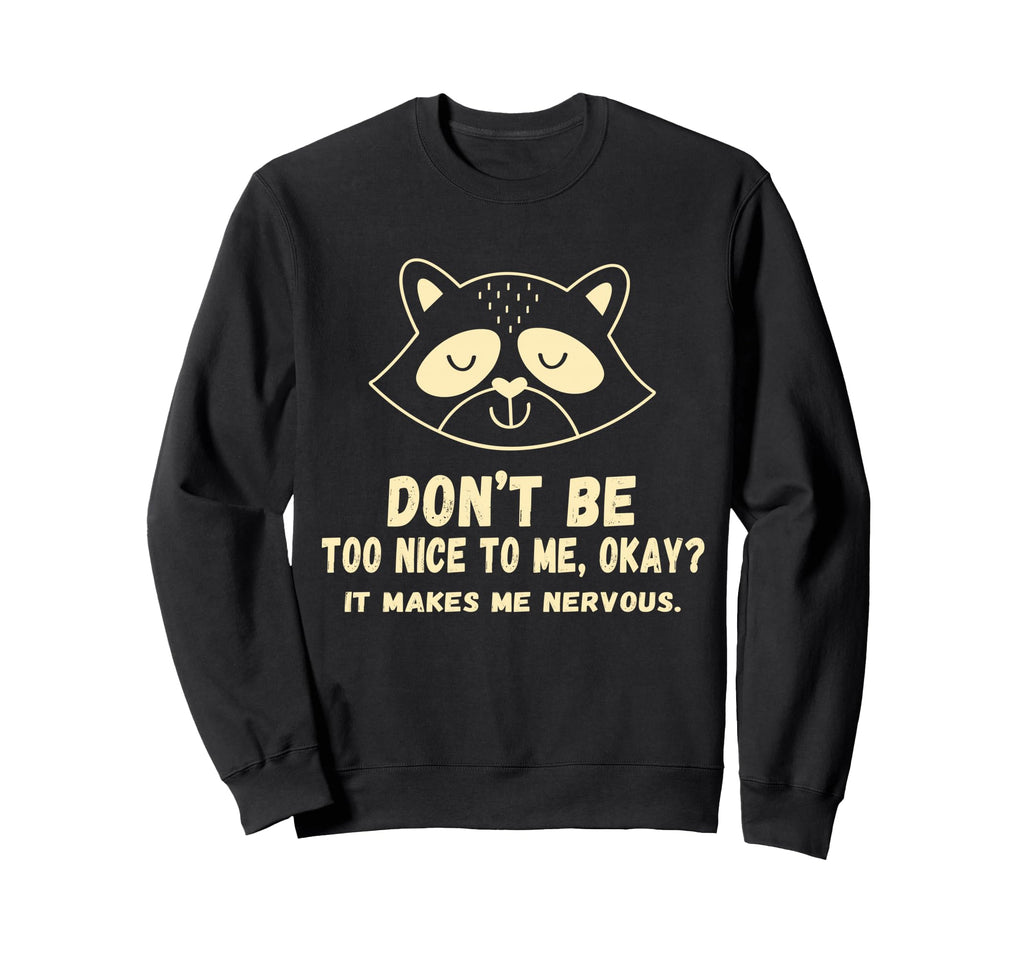 Dont Be Too Nice To Me Okay It Sweatshirt - Custom Art Print Men Women - T-Shirt, Sweatshirt, Hoodie