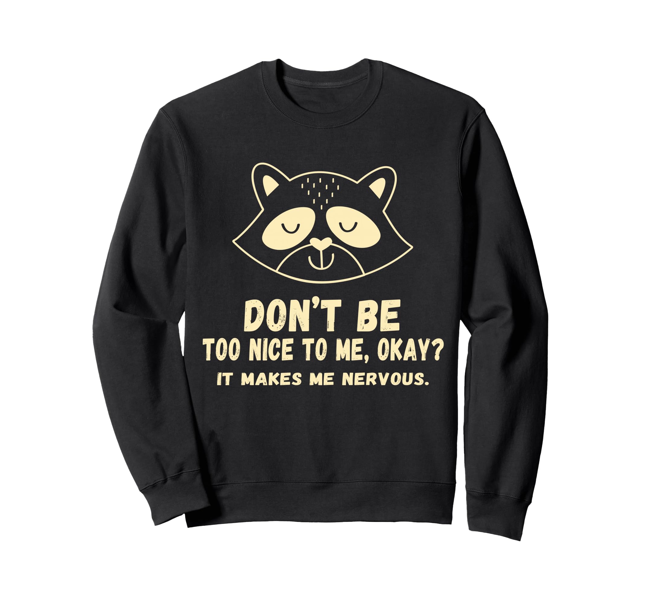 Dont Be Too Nice To Me Okay It Sweatshirt - Custom Art Print Men Women - T-Shirt, Sweatshirt, Hoodie