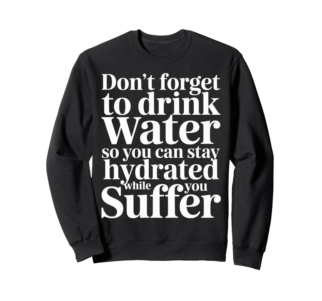 Drink Water Stay Hydrated While You Sweatshirt - Aesthetic Graphic Unisex - T-Shirt, Sweatshirt, Hoodie