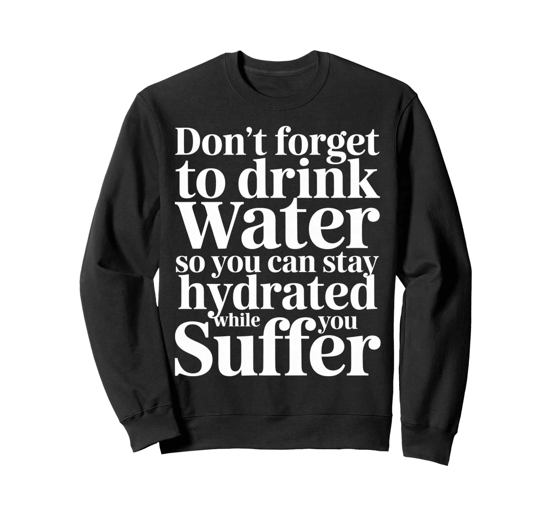 Drink Water Stay Hydrated While You Sweatshirt - Aesthetic Graphic Unisex - T-Shirt, Sweatshirt, Hoodie