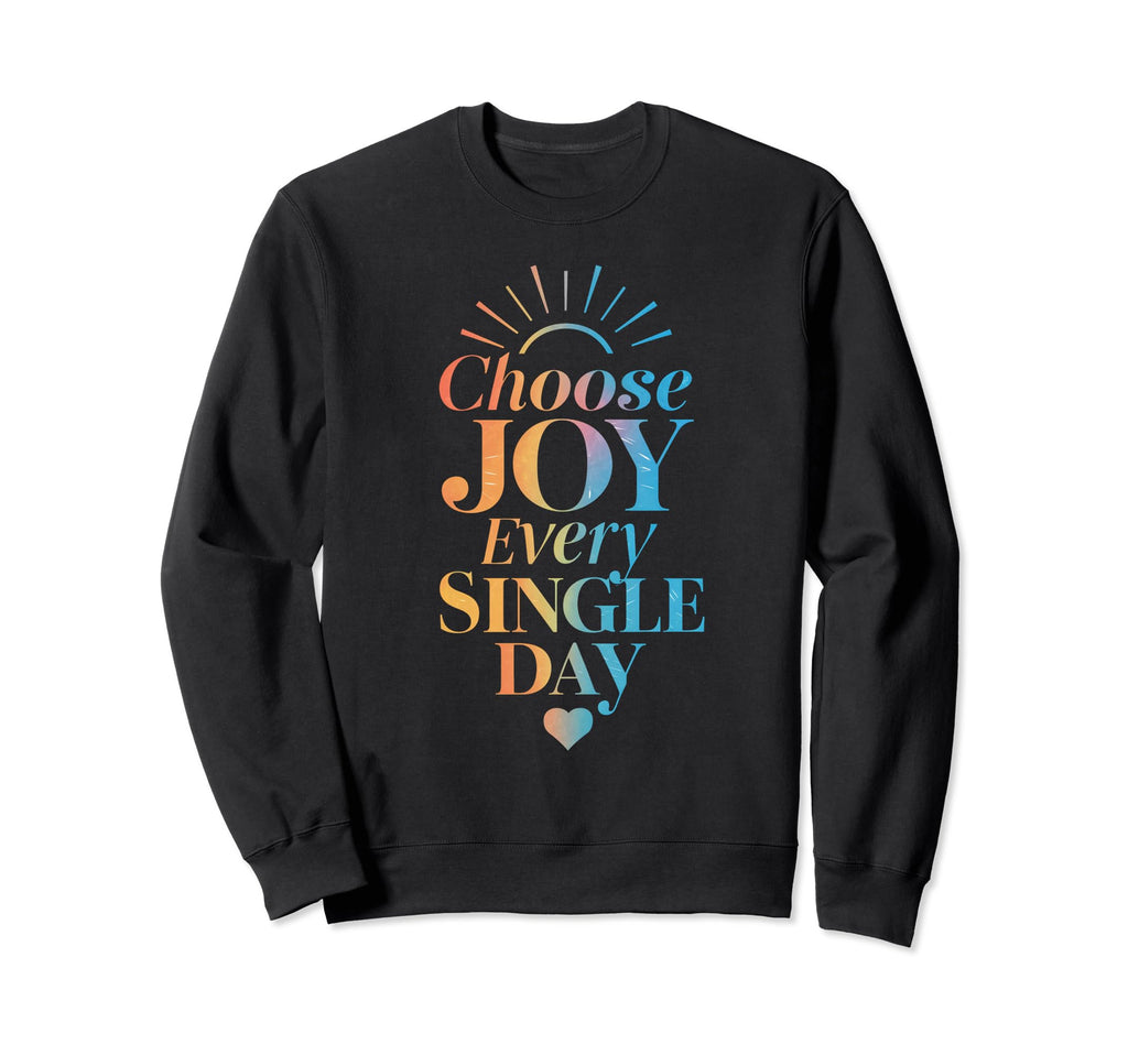 Choose Joy Every Single Day Sweatshirt - Aesthetic Graphic for Adults - T-Shirt, Sweatshirt, Hoodie