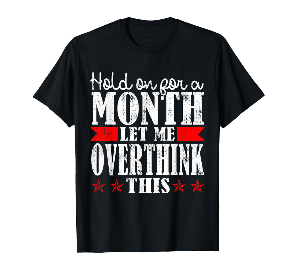 Hold Month Let Me Overthink This T-Shirt - Unique Graphic Men Women - T-Shirt, Sweatshirt, Hoodie